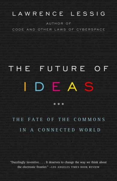 The Future of Ideas: The Fate of the Commons in a Connected World cover