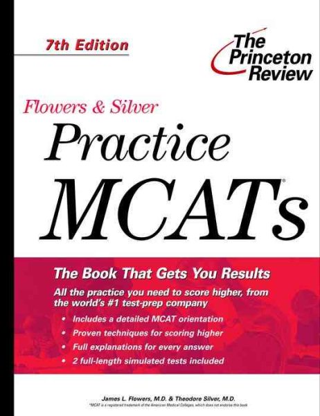 Flowers & Silver Practice MCATs, 7th Edition (Princeton Review: Flowers & Silver Practice MCAT)