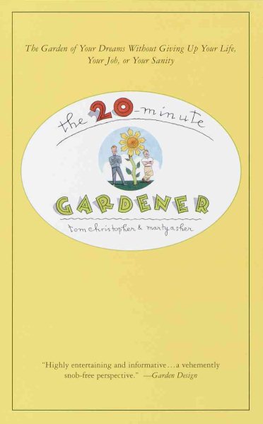 The 20-Minute Gardener: The Garden of Your Dreams Without Giving up Your Life, Your Job, or Your Sanity cover