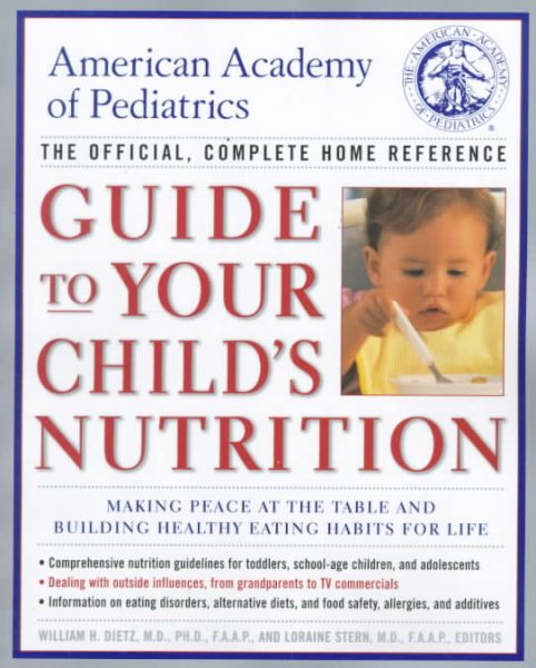 American Academy of Pediatrics Guide to Your Child's Nutrition: Making Peace at the Table and Building Healthy Eating Habits for Life