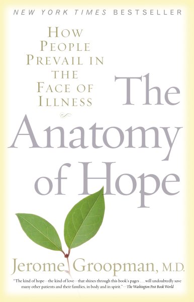 The Anatomy of Hope: How People Prevail in the Face of Illness cover