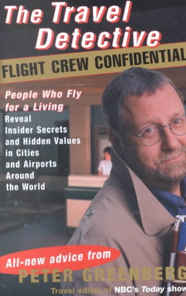 The Travel Detective Flight Crew Confidential: People Who Fly for a Living Reveal Insider Secrets and Hidden Values in Cities and Airports Around the World cover