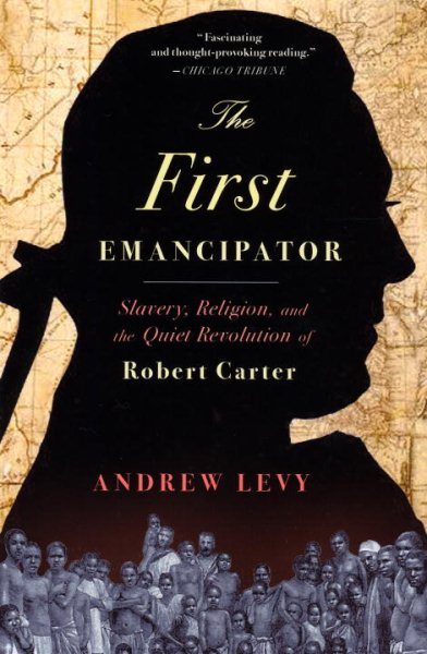 The First Emancipator: Slavery, Religion, and the Quiet Revolution of Robert Carter cover