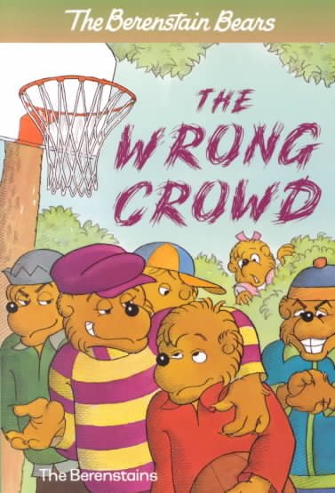 The Berenstain Bears: The Wrong Crowd cover