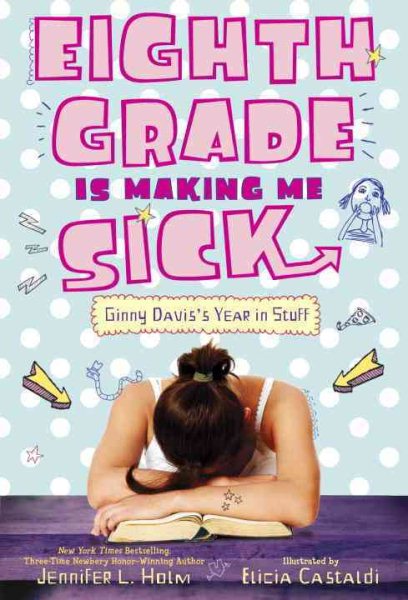 Eighth Grade Is Making Me Sick: Ginny Davis's Year In Stuff cover
