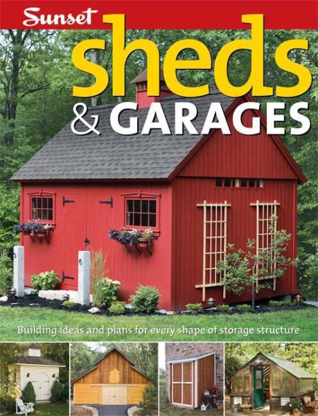Sheds & Garages: Building Ideas and Plans for Every Shape of Storage Structure cover