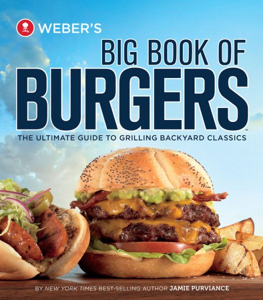 Weber's Big Book Of Burgers: The Ultimate Guide to Grilling Backyard Classics cover