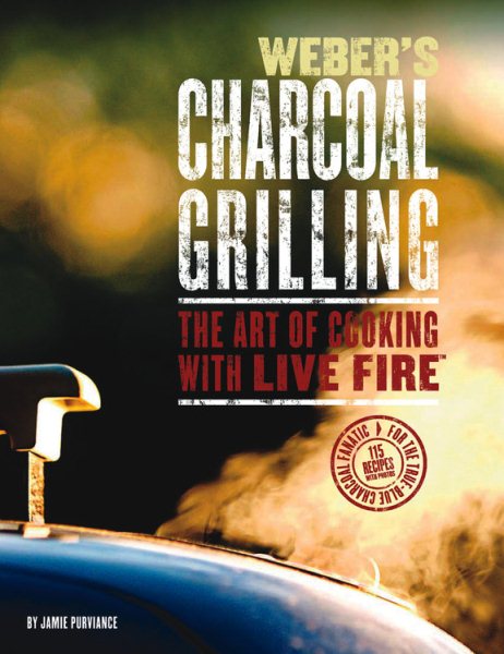 Weber's Charcoal Grilling: The Art of Cooking with Live Fire cover