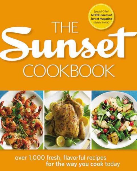 The Sunset Cookbook: Over 1,000 Fresh, Flavorful Recipes for the Way You Cook Today cover