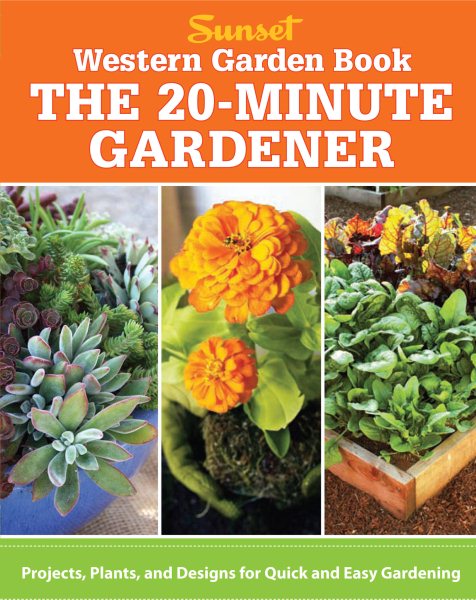 Western Garden Book: The 20-Minute Gardener: Projects, Plants and Designs for Quick & Easy Gardening (Sunset Western Garden Book (Paper)) cover