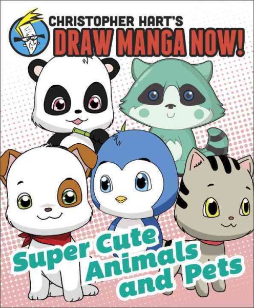 Supercute Animals and Pets: Christopher Hart's Draw Manga Now! cover