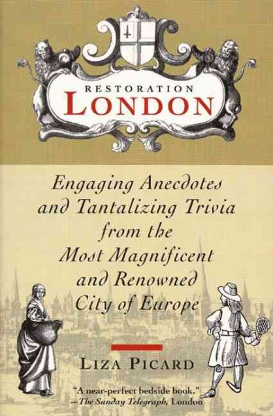 Restoration London: Engaging Anecdotes and Tantalizing Trivia from the Most Magnificent and Renowned City of Europe