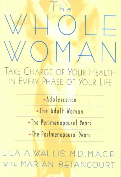 The Whole Woman: Take Charge of Your Health in Every Phase of Your Life