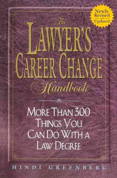 The Lawyer's Career Change Handbook: More Than 300 Things You Can Do With a Law Degree, Updated and Revised cover