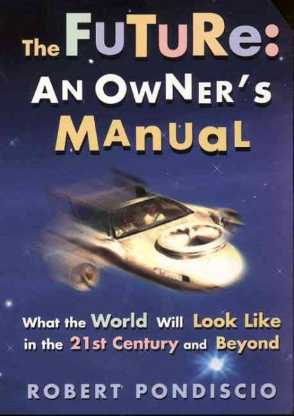The Future: An Owner's Manual : What the World Will Look Like in the 21st Century and Beyond cover
