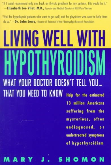 Living Well with Hypothyroidism: What Your Doctor Doesn't Tell You... That You Need to Know