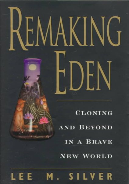 Remaking Eden: Cloning and Beyond in a Brave New World cover