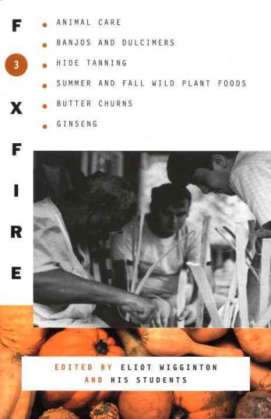 Foxfire 3: Animal Care, Banjos and Dulcimers, Hide Tanning, Summer and Fall Wild Plant Foods, Butter Churns, Ginseng, and Still More Affairs of Plain Living cover