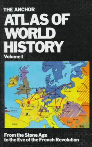 The Anchor Atlas of World History, Vol. 1 (From the Stone Age to the Eve of the French Revolution) cover