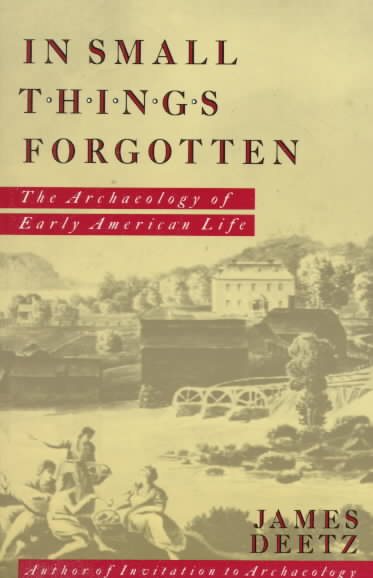 In Small Things Forgotten: The Archaeology of Early American Life cover