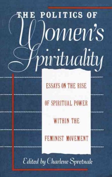 The Politics of Women's Spirituality: Essays by Founding Mothers of the Movement cover