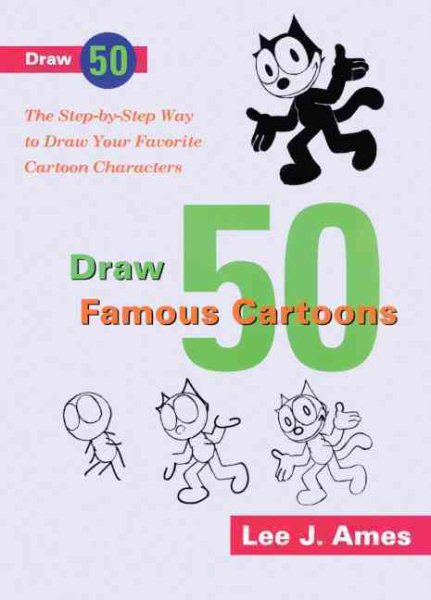 Draw 50 Famous Cartoons: The Step-by-Step Way to Draw Your Favorite Cartoon Characters (Books for Young Readers) cover