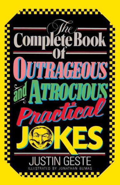 The Complete Book of Outrageous and Atrocious Practical Jokes cover