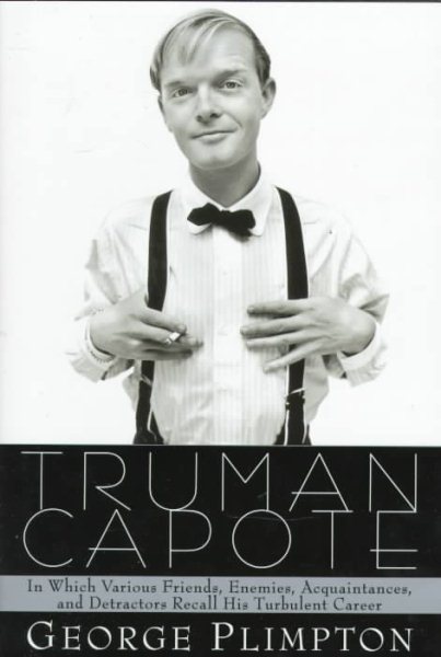 Truman Capote: In Which Various Friends, Enemies, Acquaintances and Detractors Recall His Turbulent Career