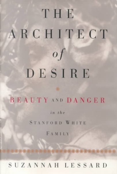 The Architect of Desire: Beauty and Danger in the Stanford White Family cover