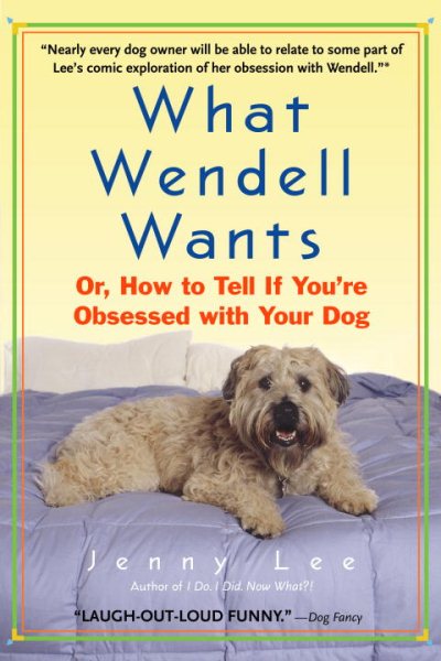 What Wendell Wants: Or, How to Tell if You're Obsessed with Your Dog