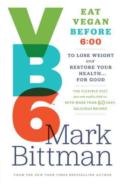 VB6: Eat Vegan Before 6:00 to Lose Weight and Restore Your Health . . . for Good cover