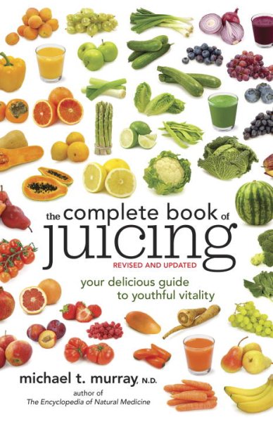 The Complete Book of Juicing, Revised and Updated: Your Delicious Guide to Youthful Vitality cover