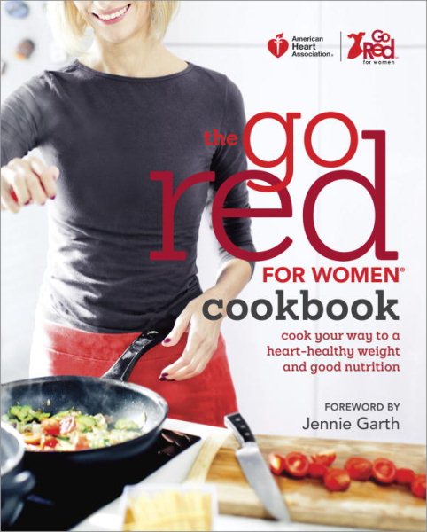 American Heart Association The Go Red For Women Cookbook: Cook Your Way to a Heart-Healthy Weight and Good Nutrition cover