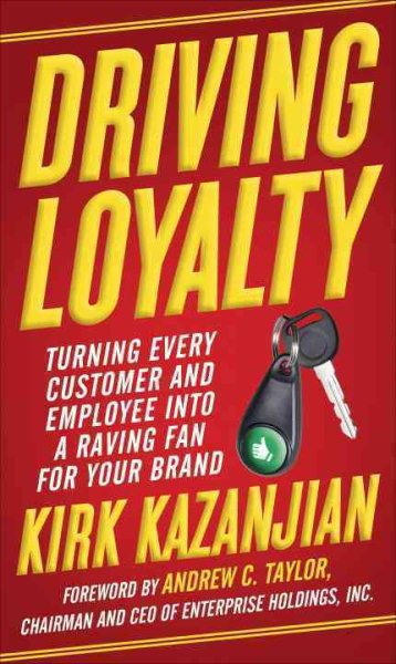 Driving Loyalty: Turning Every Customer and Employee into a Raving Fan for Your Brand cover