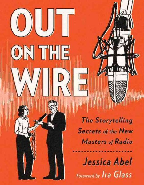 Out on the Wire: The Storytelling Secrets of the New Masters of Radio cover