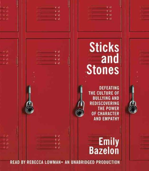 Sticks and Stones: Defeating the Culture of Bullying and Rediscovering the Power of Character and Empathy cover