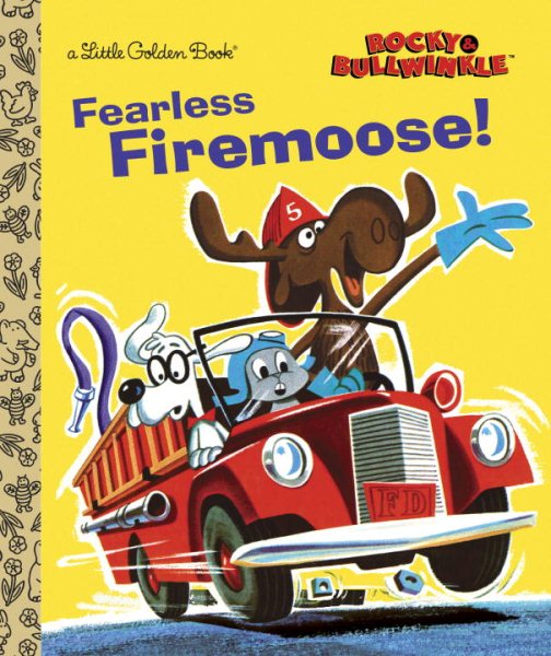 Fearless Firemoose! (Rocky & Bullwinkle) (Little Golden Book)