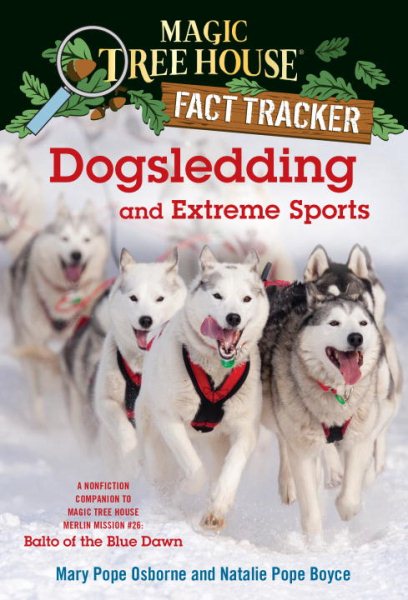 Dogsledding and Extreme Sports: A Nonfiction Companion to Magic Tree House Merlin Mission #26: Balto of the Blue Dawn (Magic Tree House (R) Fact Tracker)