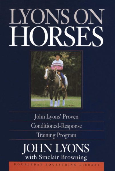 Lyons on Horses: John Lyons' Proven Conditioned-Response Training Program cover