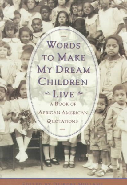 Words to Make My Dream Childen Live: A Book of African American Quotations