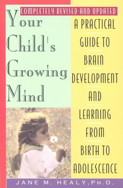 Your Child's Growing Mind: A Guide to Learning and Brain Development from Birth to Adolescence cover