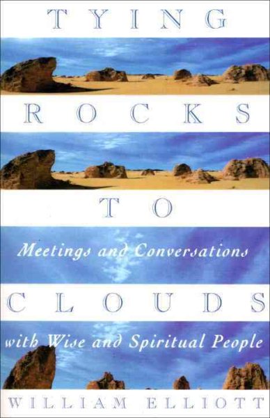 Tying Rocks to Clouds: Meetings and Conversations with Wise and Spiritual People cover