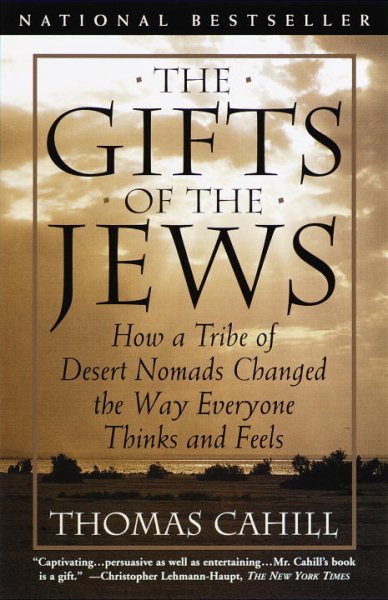 The Gifts of the Jews: How a Tribe of Desert Nomads Changed the Way Everyone Thinks and Feels (The Hinges of History) cover