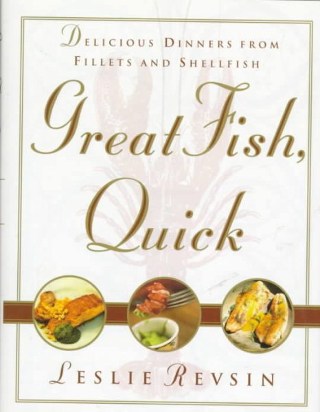 Great Fish, Quick: Delicious Dinners from Fillets and Shellfish