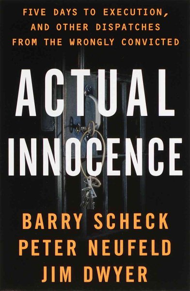 Actual Innocence: Five Days to Execution, and Other Dispatches From the Wrongly Convicted cover
