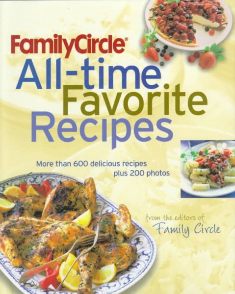 Family Circle All-Time Favorite Recipes: More Than 600 Recipes and 175 Photographs cover
