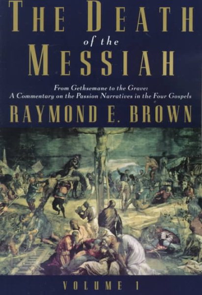 The Death of the Messiah: From Gethsemane to the Grave: Commentary on the Passion Narrative in the Four Gospels cover
