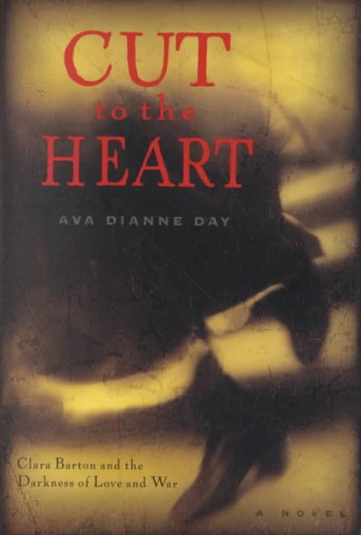 Cut to the Heart: Clara Barton and the Darkness of Love and War cover