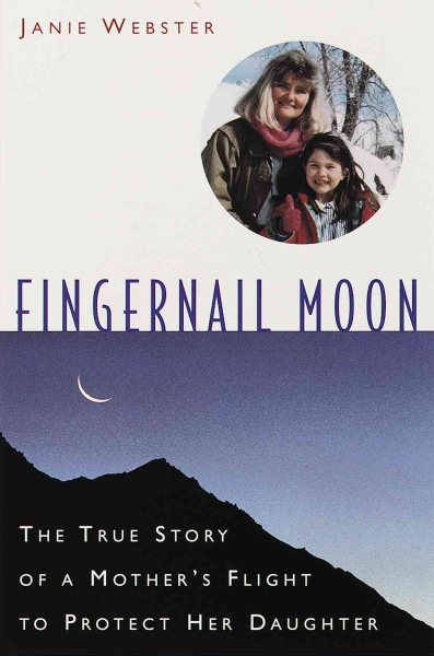 Fingernail Moon: The True Story of a Mother's Flight to Protect Her Daughter cover