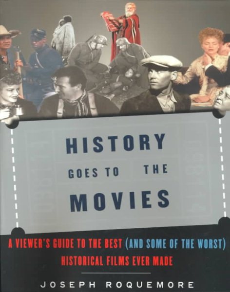 History Goes to the Movies: A Viewer's Guide to the Best (and Some of the Worst) Historical Films Ever Made cover
